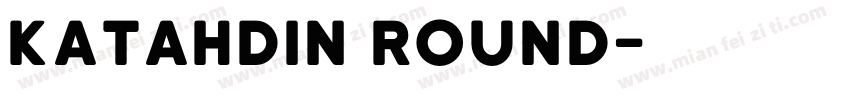 Katahdin Round字体转换